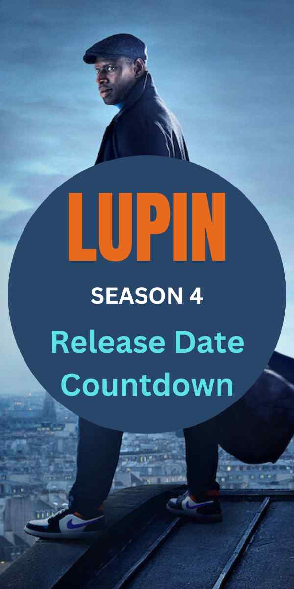 Lupin Season 4 Release Date Countdown: Get Ready For An Emotional Rollercoaster